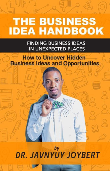 The Business Idea Handbook: Finding Business Ideas in Unexpected Places
