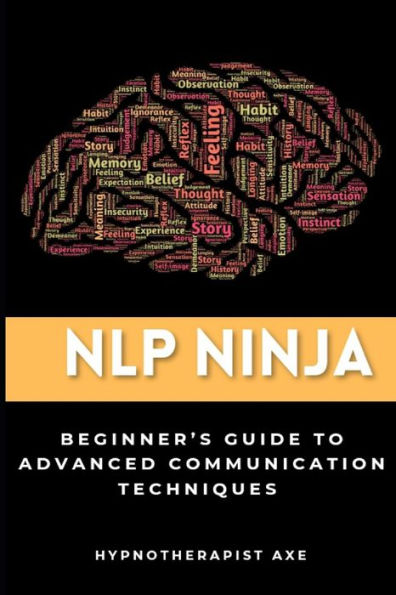 NLP Ninja: A Beginner's Guide to Advanced Communication Techniques