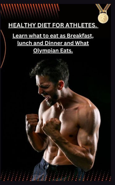 HEALTHY DIET FOR ATHLETES: Learn what to eat as Breakfast, lunch and Dinner and What Olympian Eats.