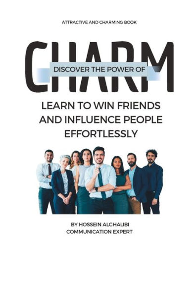 Discover the Power of Charm: Learn to Win Friends and Influence People Effortlessly