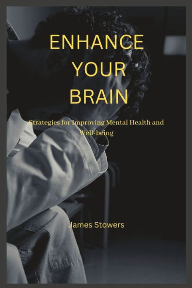 ENHANCE YOUR BRAIN: Strategies for Improving Mental Health and Well-being