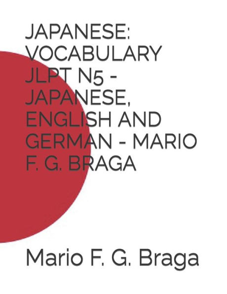 JAPANESE: VOCABULARY JLPT N5 - JAPANESE, ENGLISH AND GERMAN - MARIO F. G. BRAGA