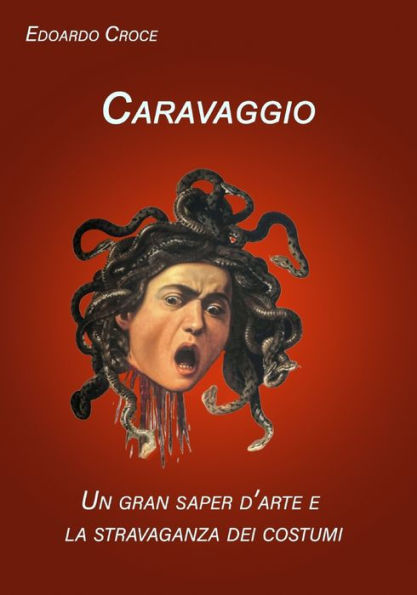 Caravaggio: Un gran saper d'arte e la stravaganza dei costumi