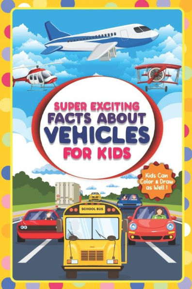 Super Exciting Facts about Vehicles for Kids: Exciting Facts and Coloring for Kids