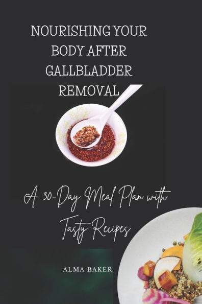 Nourishing Your Body After Gall Bladder Removal: A 30 Day Meal Plan with Tasty Recipes