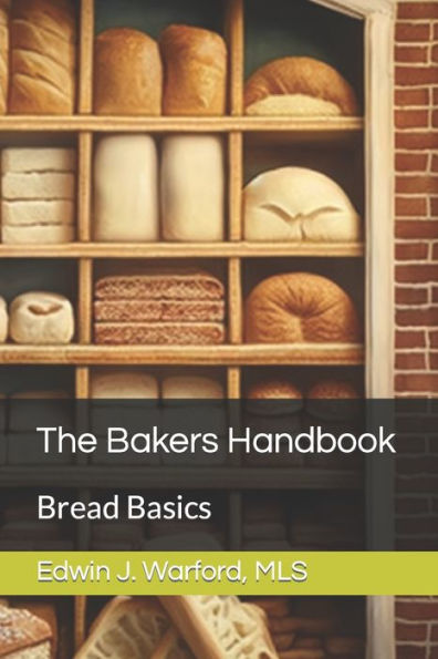 The Bakers Handbook: Bread Basics