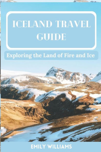 Iceland Travel Guide: Exploring the Land of Fire and Ice