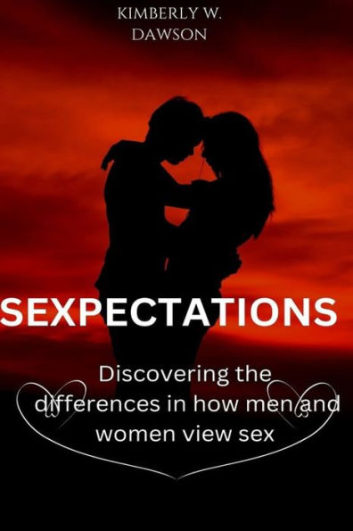 SEXPECTATIONS: Discovering The Differences In How Men & Women View Sex.