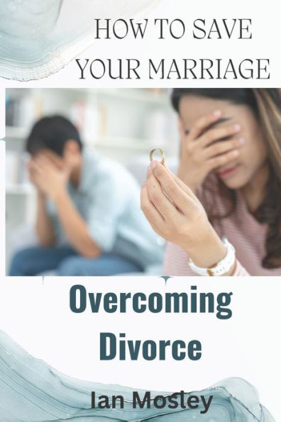 How to Save your Marriage: Overcoming Divorce