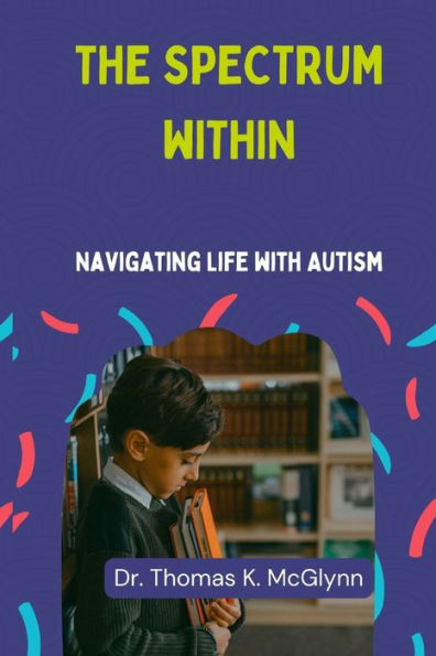 THE SPECTRUM WITHIN: Navigating Life with Autism