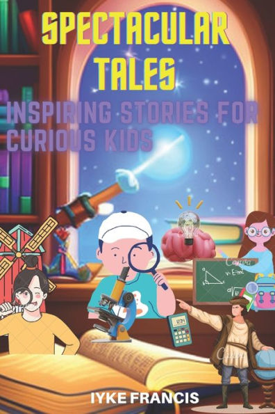 Spectacular Tales: Inspiring Stories for Curious Kids