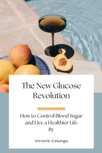 The New Glucose Revolution: How to Control Blood Sugar and Live a Healthier Life