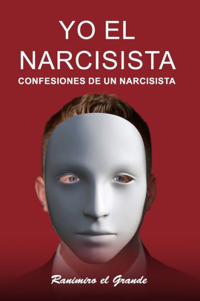 Yo el Narcisista: Confesiones de un narcisista