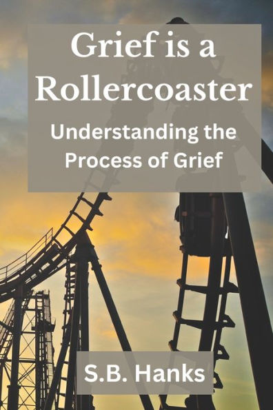 Grief is a Rollercoaster: Understanding the Process of Grief