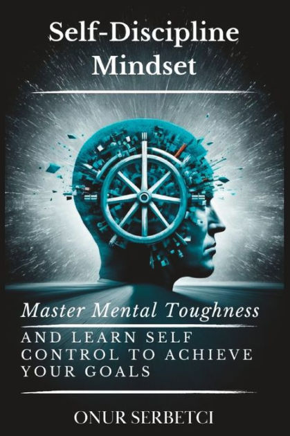 Self-Discipline Mindset: Master Mental Toughness and Learn Self Control ...