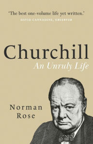 Title: Churchill: An Unruly Life, Author: Norman Rose