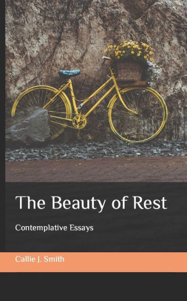 The Beauty of Rest: Contemplative Essays