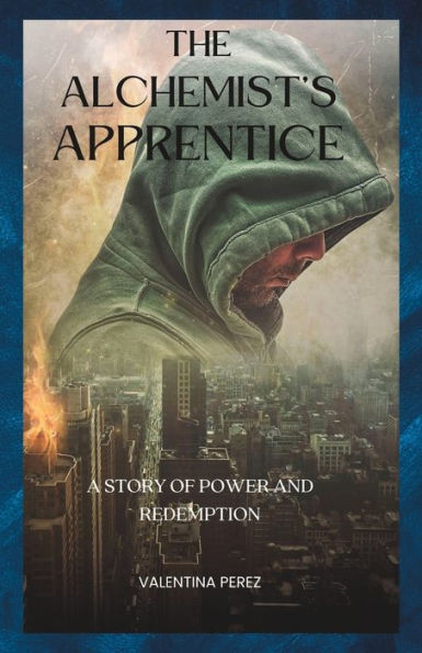 The Alchemist's apprentice: A story of power and redemption