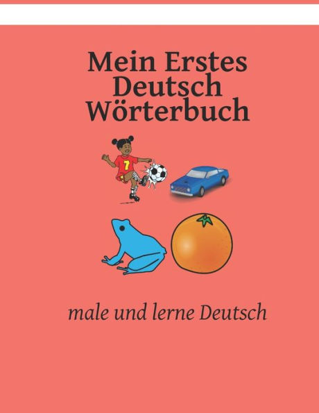 Mein Erstes Deutsch Wörterbuch: male und lerne Deutsch