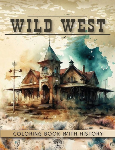Wild West Coloring Book: Ghost Town Modern Art Designs with a Brief History of the Life of Westerns
