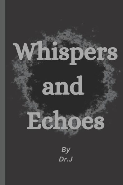 Whispers and Echoes: A Collection of Poems