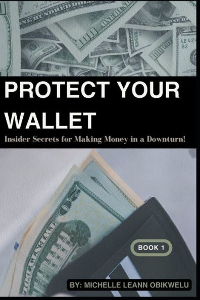 Protect Your Wallet: Insider Secrets for Making Money in a Downturn Book 1