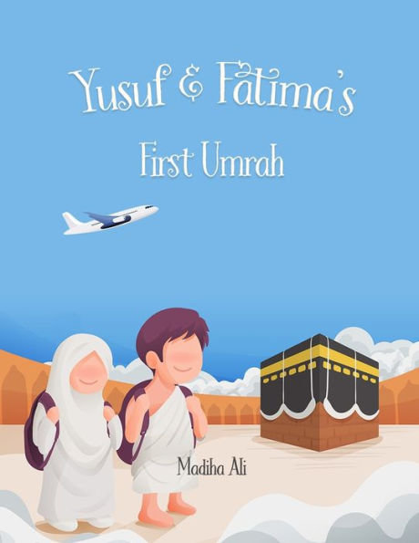 Yusuf and Fatima's First Umrah: Bedtime Stories for Muslim Children Islamic Storybook