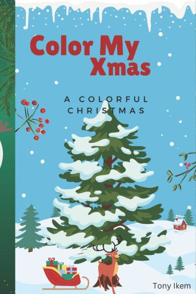 COLOR MY XMAS: A Colorful Christmas: "A Festive Coloring Book for the Holidays"