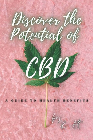 Discover the Potential of CBD: A Guide to Health Benefits