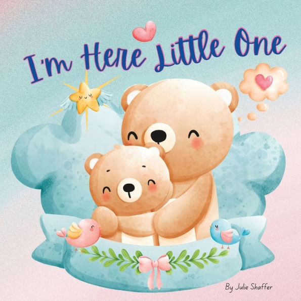 I'm Here Little One: Heartwarming Children's Book