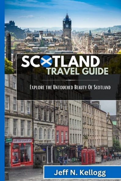 Scotland Travel Guide: Explore the Untouched Beauty Of Scotland