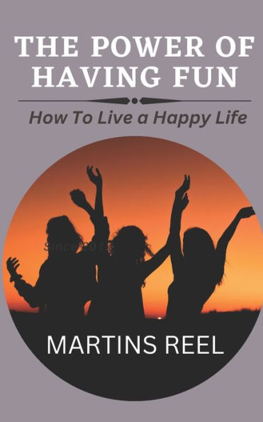 The power of having fun: How to live a happy live