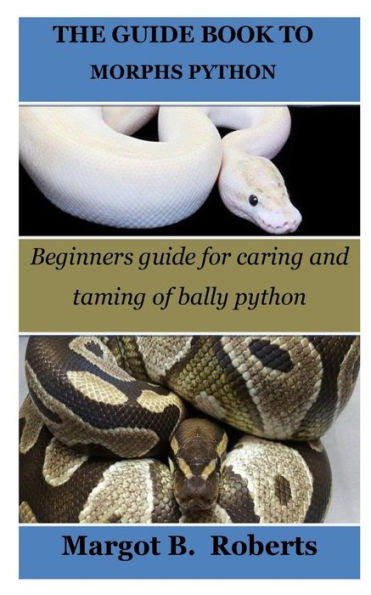 THE GUIDE BOOK TO MORPHS PYTHON: Beginners guide for caring and taming of bally python