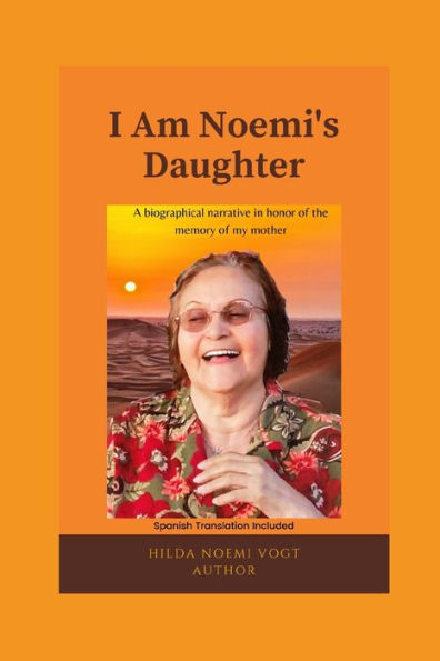 I Am Noemi's Daughter: A biographical narrative in honor of the memory of my mother