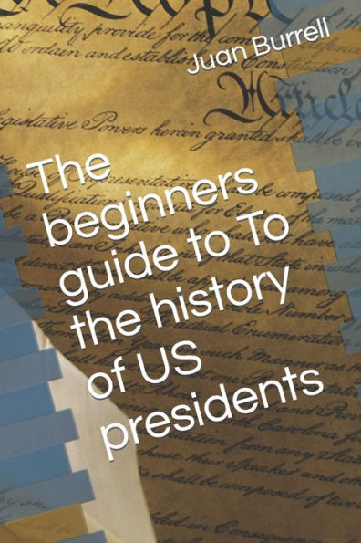 The beginners guide to To the history of US presidents