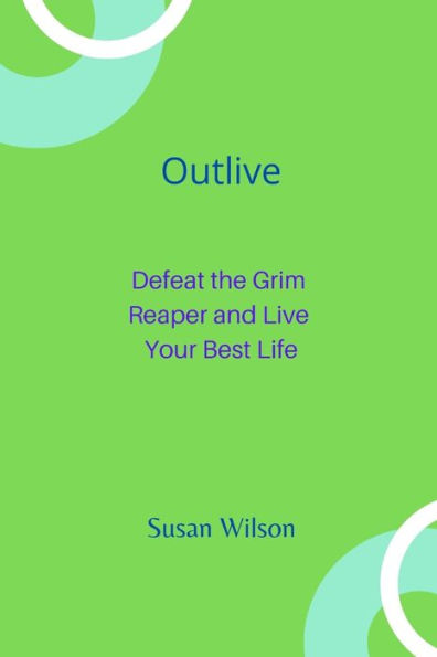 Outlive: Defeat the Grim Reaper and Live Your Best Life
