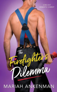 Title: The Firefighter's Dilemma, Author: Mariah Ankenman