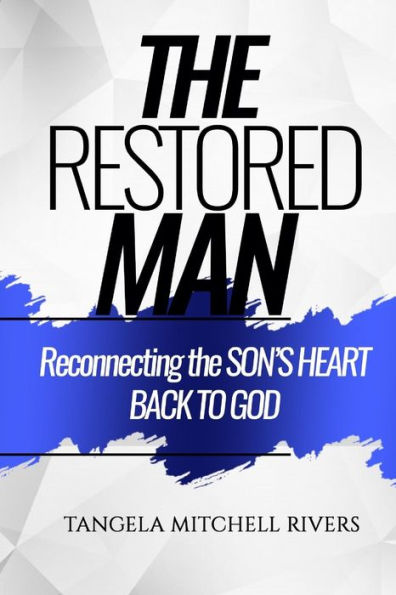 THE RESTORED MAN: Reconnecting the SON'S HEART BACK TO GOD