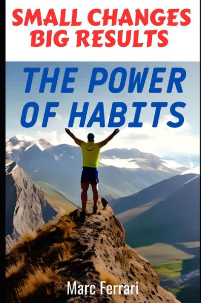 Small Changes, Big Results: The Power of Habits