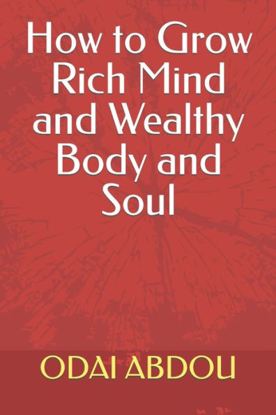 How to Grow Rich Mind and Wealthy Body and Soul