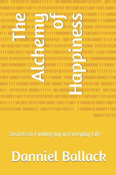 The Alchemy of Happiness: Secrets to Finding Joy in Everyday Life