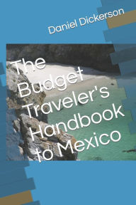 Title: The Budget Traveler's Handbook to Mexico, Author: Daniel Dickerson Jr