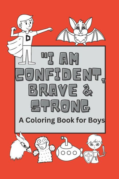 "I Am Confident, Brave & Strong: : A Coloring Book for Boys"