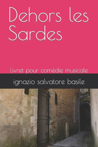 Dehors les Sardes: Livret pour comédie musicale