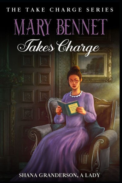 Mary Bennet Takes Charge: The Take Charge Series - A Pride & Prejudice Variation