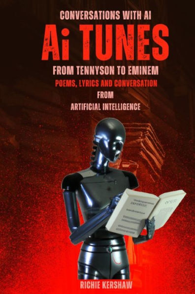 Ai Tunes. From Tennyson to Eminem: Poems, Lyrics and Conversation from Artificial Intelligence