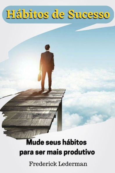 hábitos de Sucesso. Mude seus para ser mais produtivo