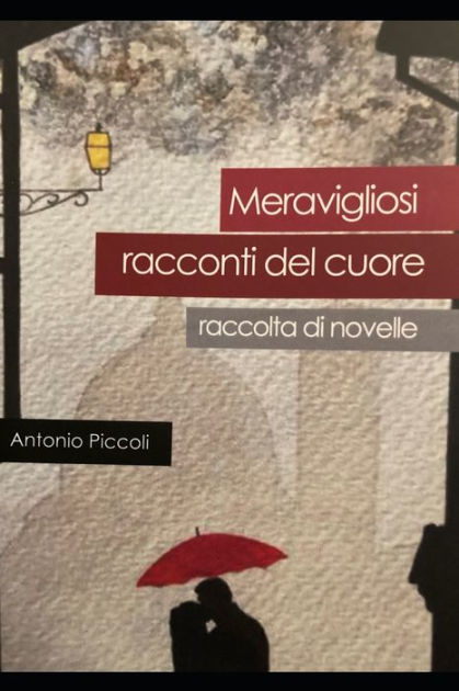 meravigliosi racconti del cuore: raccolta di novelle by antonio piccoli ...