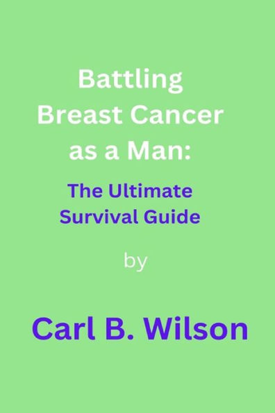 Battling Breast Cancer as a Man: The Ultimate Survival Guide