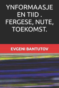 Title: YNFORMAASJE EN TIID . FERGESE, NUTE, TOEKOMST., Author: EVGENI BANTUTOV